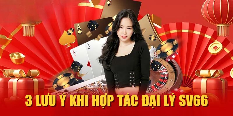 3 lưu ý khi hợp tác đại lý SV66 3 lưu ý khi hợp tác đại lý SV66