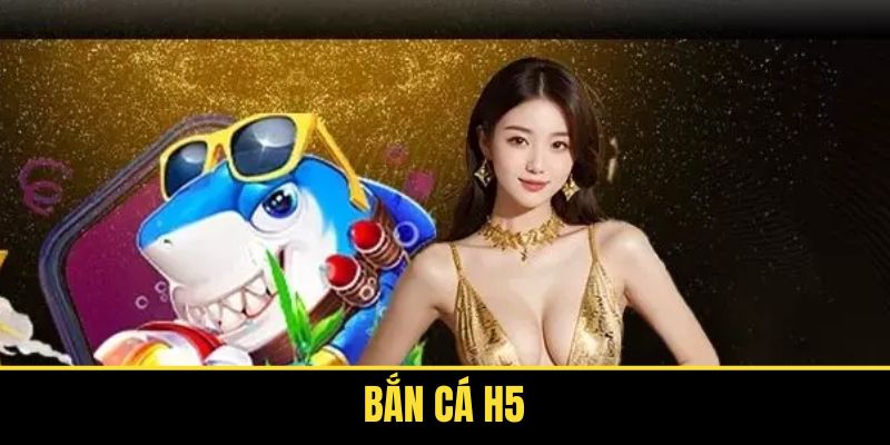 Bắn Cá H5 - Giải Trí Hấp Dẫn Cho Tín Đồ Đam Mê Bắn Cá