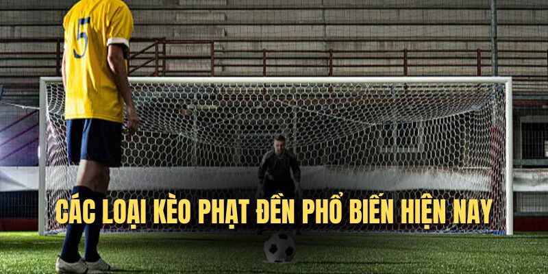 Các hình thức kèo Penalty phổ biến hiện nay Các hình thức kèo Penalty phổ biến hiện nay