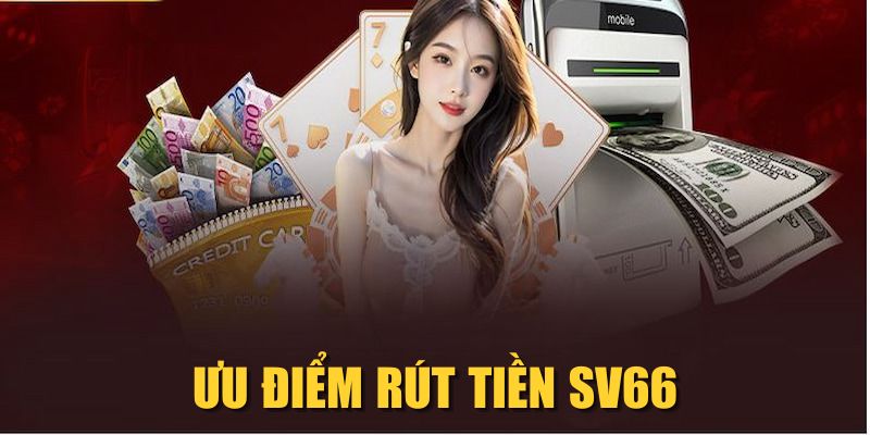 Ưu điểm rút tiền SV66